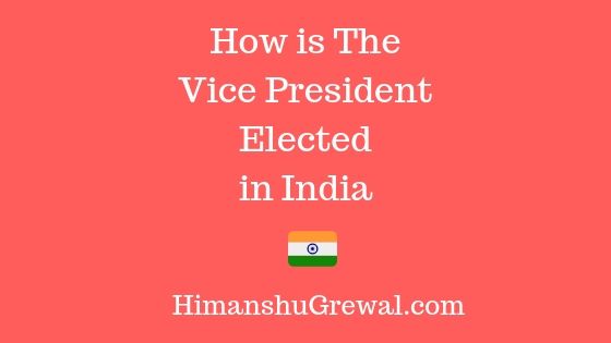 भारत के उपराष्ट्रपति का चुनाव कौन करता है ? – How is The Vice President Elected in India
