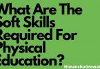 What Are The Soft Skills Required For Physical Education