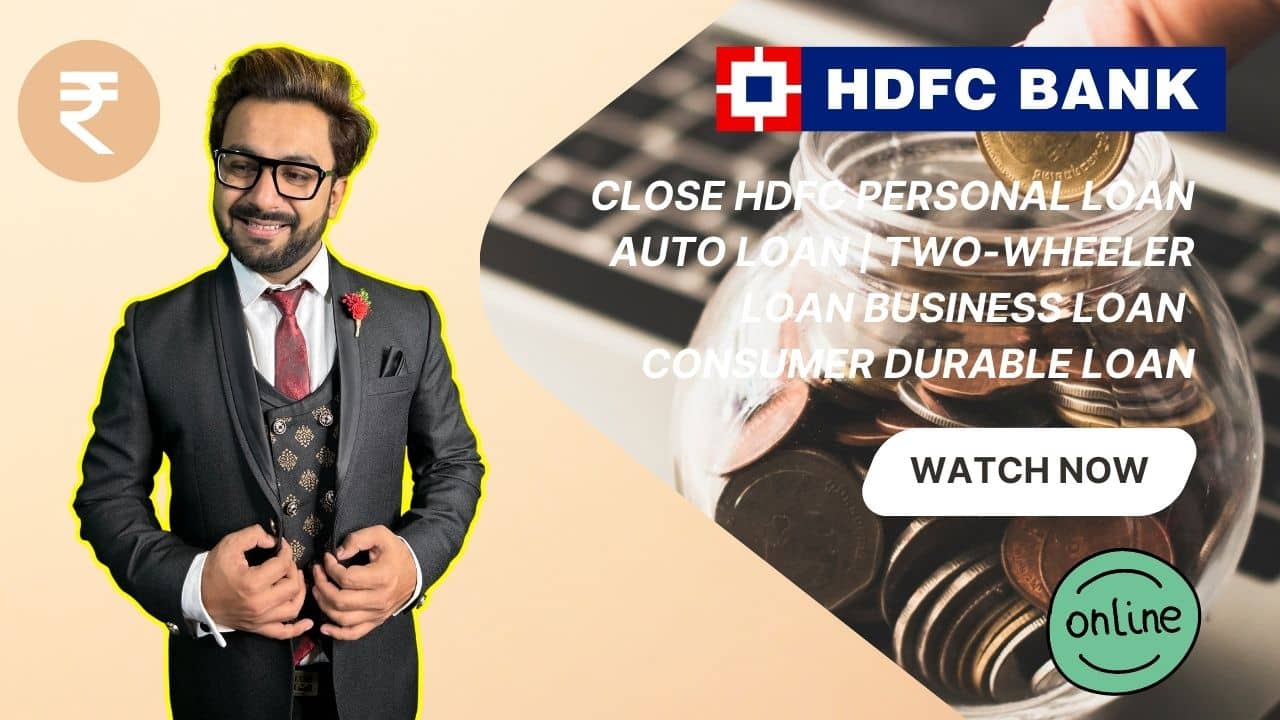 Close HDFC Personal Loan, Auto Loan, Two Wheeler Loan, Business Loan, Consumer Durable Loan Online